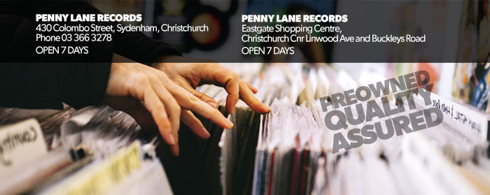 Find us at:    Penny Lane Records  430 Colombo Street, Sydenham, Christchurch  Phone 03 366 3278 OPEN 7 DAYS    Penny Lane Records  Eastgate Shopping Centre, Christchurch Cnr Linwood Ave and Buckleys Road OPEN 7 DAYS